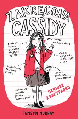 Zakręcona Cassidy 1 Geniusz z przypadku. Autor: Tamsyn Murray. SmakLiter.pl Okładka książki Zakręcona Cassidy 1 Geniusz z przypadku
