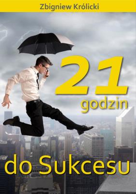 21 godzin do sukcesu. Autor: Zbigniew Królicki. SmakLiter.pl Okładka książki 21 godzin do sukcesu
