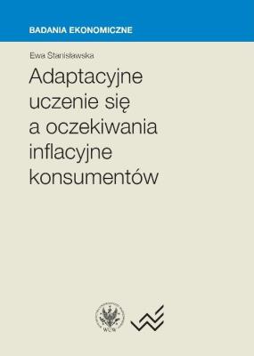 Adaptacyjne uczenie się a oczekiwania inflacyjne konsumentów. Autor: Stanisławska Ewa. SmakLiter.pl Okładka książki Adaptacyjne uczenie się a oczekiwania inflacyjne konsumentów