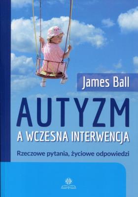 Autyzm a wczesna interwencja. Autor: Ballard James G.. SmakLiter.pl Okładka książki Autyzm a wczesna interwencja