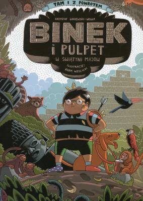 Binek i Pulpet w świątyni Majów. Autor: Łaniewski-Wołłk Krzysztof. SmakLiter.pl Okładka książki Binek i Pulpet w świątyni Majów