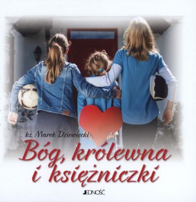 Bóg, królewna i księżniczki. Autor: Ks. Marek Dziewiecki. SmakLiter.pl Okładka książki Bóg, królewna i księżniczki