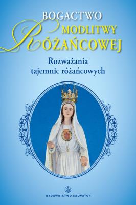 Bogactwo modlitwy różańcowej. Autor: Czaicki Dawid. SmakLiter.pl Okładka książki Bogactwo modlitwy różańcowej