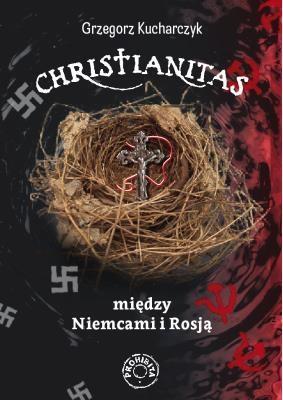 Christianitas między Niemcami i Rosją. Autor: red. Grzegorz Kucharczyk. SmakLiter.pl Okładka książki Christianitas między Niemcami i Rosją
