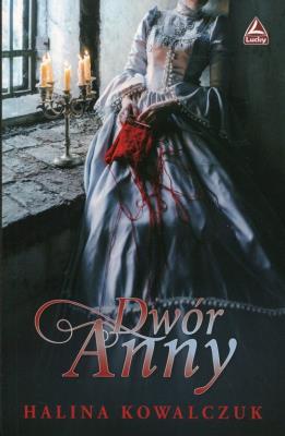 Dwór Anny. Autor: Halina Kowalczuk. SmakLiter.pl Okładka książki Dwór Anny
