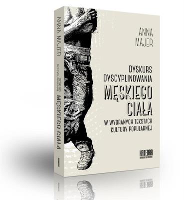 Dyskurs dyscyplinowania męskiego ciała.... Autor: Majer Anna. SmakLiter.pl Okładka książki Dyskurs dyscyplinowania męskiego ciała...
