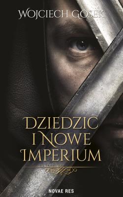 Dziedzic i nowe imperium. Autor: Gosek Wojciech. SmakLiter.pl Okładka książki Dziedzic i nowe imperium