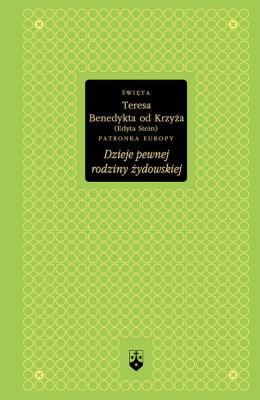 Dzieje pewnej rodziny żydowskiej. Autor: św. Teresa Benedykta od Krzyża (Edyta Stein). SmakLiter.pl Okładka książki Dzieje pewnej rodziny żydowskiej