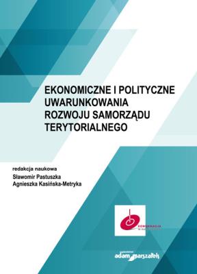 Ekonomiczne i polityczne uwarunkowania rozwoju samorządu terytorialnego. Autor: Pastuszka Sławomir, Kasińska-Metryka Agnieszka. SmakLiter.pl Okładka książki Ekonomiczne i polityczne uwarunkowania rozwoju samorządu terytorialnego