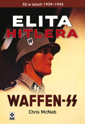 Elita Hitlera Waffen SS. Autor: Chris McNabb. SmakLiter.pl Okładka książki Elita Hitlera Waffen SS