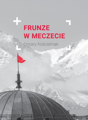 Frunze w meczecie. Autor: Kościelniak Cezary. SmakLiter.pl Okładka książki Frunze w meczecie