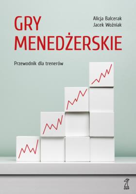 Gry menedżerskie. Autor: Balcerak Alicja, Jacek Woźniak. SmakLiter.pl Okładka książki Gry menedżerskie