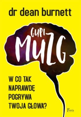 Gupi muzg. Autor: Dean Burnett. SmakLiter.pl Okładka książki Gupi muzg