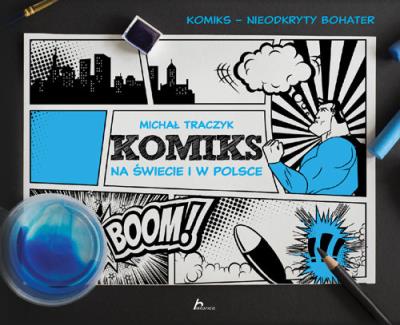 Historia komiksu w Polsce i na świecie. Autor: Traczyk Michał. SmakLiter.pl Okładka książki Historia komiksu w Polsce i na świecie