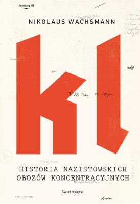 Historia nazistowskich obozów koncentracyjnych. Autor: Nikolaus Wachsmann. SmakLiter.pl Okładka książki Historia nazistowskich obozów koncentracyjnych