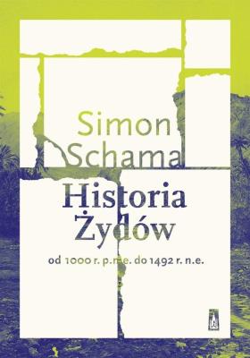 Historia Żydów Od 1000 r. p.n.e. do 1492 r. n.e.. Autor: Schama Simon. SmakLiter.pl Okładka książki Historia Żydów Od 1000 r. p.n.e. do 1492 r. n.e.