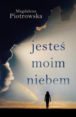 Jesteś moim niebem. Autor: Piotrowska Magdalena. SmakLiter.pl Okładka książki Jesteś moim niebem
