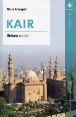 Kair. Historie miasta. Autor: AlSayyad Nezar. SmakLiter.pl Okładka książki Kair. Historie miasta
