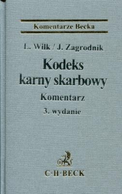 Kodeks karny skarbowy Komentarz. Autor: Wilk Leszek, Zagrodnik Jarosław. SmakLiter.pl Okładka książki Kodeks karny skarbowy Komentarz