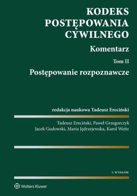 Kodeks postępowania cywilnego. Komentarz. Autor: Ereciński Tadeusz, Grzegorczyk Paweł, Gudowski Jacek, Jędrzejewska Maria, Weitz Karol. SmakLiter.pl Okładka książki Kodeks postępowania cywilnego. Komentarz