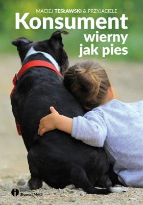 Konsument wierny jak pies. Autor: Maciej Tesławski i Przyjaciele. SmakLiter.pl Okładka książki Konsument wierny jak pies