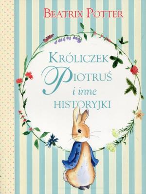 Króliczek Piotruś i inne historyjki. Autor: Potter Beatrix. SmakLiter.pl Okładka książki Króliczek Piotruś i inne historyjki