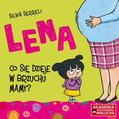 Lena Co się dzieje w brzuchu mamy. Autor: Silvia Serreli. SmakLiter.pl Okładka książki Lena Co się dzieje w brzuchu mamy