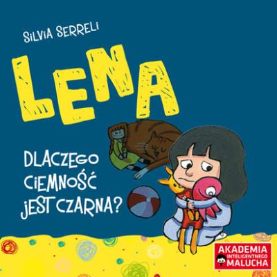Lena Dlaczego ciemność jest czarna. Autor: Silvia Serreli. SmakLiter.pl Okładka książki Lena Dlaczego ciemność jest czarna