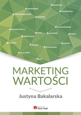 Marketing wartości Ludzkie oblicze Twojego biznesu. Autor: Justyna Bakalarska. SmakLiter.pl Okładka książki Marketing wartości Ludzkie oblicze Twojego biznesu