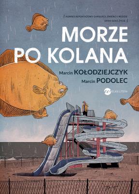 Morze po kolana. Autor: Marcin Kołodziejczyk, Podolec Marcin. SmakLiter.pl Okładka książki Morze po kolana