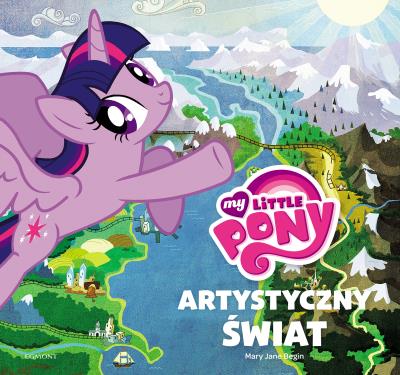 My Little Pony Jak powstał świat kucyków. Autor: Begin Mary Jane. SmakLiter.pl Okładka książki My Little Pony Jak powstał świat kucyków