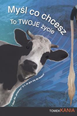 Okładka książki Myśl co chcesz to twoje życie