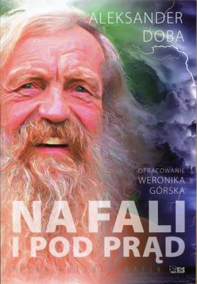 Na fali i pod prąd. Pełna autobiografia. Autor: Aleksander Doba. SmakLiter.pl Okładka książki Na fali i pod prąd. Pełna autobiografia
