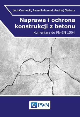Naprawa i ochrona konstrukcji z betonu. Autor: Czarnecki Lech, Łukowski Paweł, Garbacz Andrzej. SmakLiter.pl Okładka książki Naprawa i ochrona konstrukcji z betonu