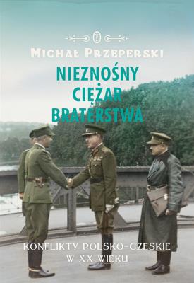 Nieznośny ciężar braterstwa. Autor: Michał Przeperski. SmakLiter.pl Okładka książki Nieznośny ciężar braterstwa