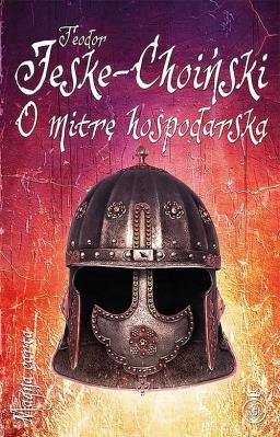 O mitrę hospodarską. Autor: Jeske-Choiński Teodor. SmakLiter.pl Okładka książki O mitrę hospodarską