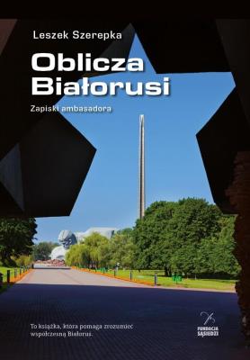 Oblicza Białorusi. Zapiski ambasadora. Autor: Leszek Szerepka. SmakLiter.pl Okładka książki Oblicza Białorusi. Zapiski ambasadora