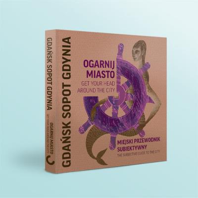 Ogarnij miasto Gdańsk Sopot Gdynia. Autor: Kalisz Magdalena, Szopowska Dorota. SmakLiter.pl Okładka książki Ogarnij miasto Gdańsk Sopot Gdynia