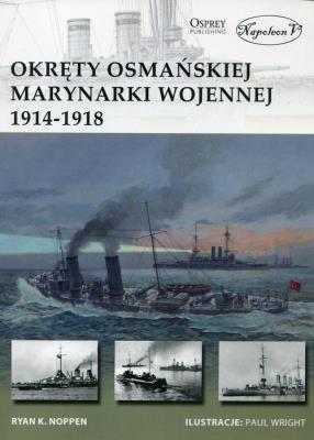 Okręty osmańskiej marynarki wojennej 1914-1918. Autor: Noppen Ryan K.. SmakLiter.pl Okładka książki Okręty osmańskiej marynarki wojennej 1914-1918