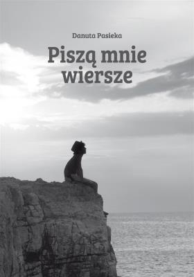 Piszą mnie wiersze. Autor: Pasieka Danuta. SmakLiter.pl Okładka książki Piszą mnie wiersze