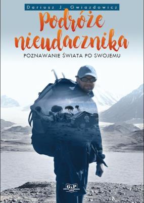 Podróże nieudacznika. Autor: Gwiazdowicz Dariusz. SmakLiter.pl Okładka książki Podróże nieudacznika