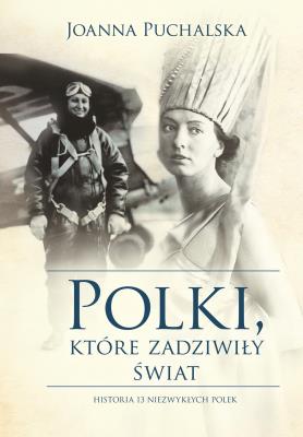Polki które zadziwiły świat. Autor: Joanna Puchalska. SmakLiter.pl Okładka książki Polki które zadziwiły świat