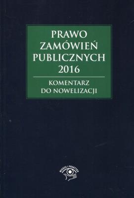 Okładka książki Prawo zamówień publicznych 2016. Komentarz do nowelizacji
