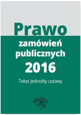 Prawo zamówień publicznych 2016 Teksty ustaw i rozporządzeń. Autor: Opracowanie zbiorowe. SmakLiter.pl Okładka książki Prawo zamówień publicznych 2016 Teksty ustaw i rozporządzeń