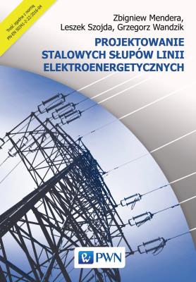 Okładka książki Projektowanie stalowych słupów linii elektroenergetycznych
