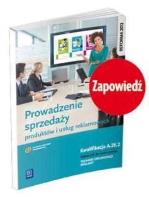 Prowadz. sprzed. prod. i usług rekl. Kwal. A.26.2. Autor: Dorota Zadrożna, Alina Kargiel. SmakLiter.pl Okładka książki Prowadz. sprzed. prod. i usług rekl. Kwal. A.26.2