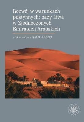 Okładka książki Rozwój w warunkach pustynnych: oazy Liwa w Zjednoczonych Emiratach Arabskich