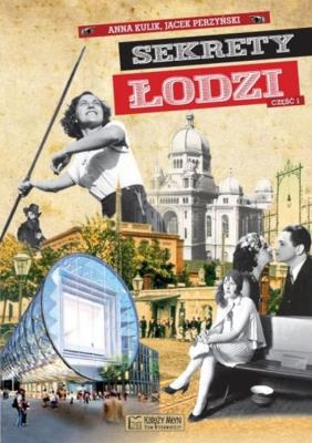 Sekrety Łodzi Część 1. Autor: Jacek Perzyński. SmakLiter.pl Okładka książki Sekrety Łodzi Część 1