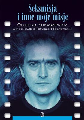 Seksmisja i inne moje misje. Autor: Olgierd Łukaszewicz. SmakLiter.pl Okładka książki Seksmisja i inne moje misje