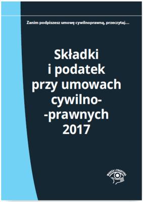 Składki i podatek przy umowach cywilnoprawnych 2017. Autor: Młynarska-Wełpa Elżbieta. SmakLiter.pl Okładka książki Składki i podatek przy umowach cywilnoprawnych 2017